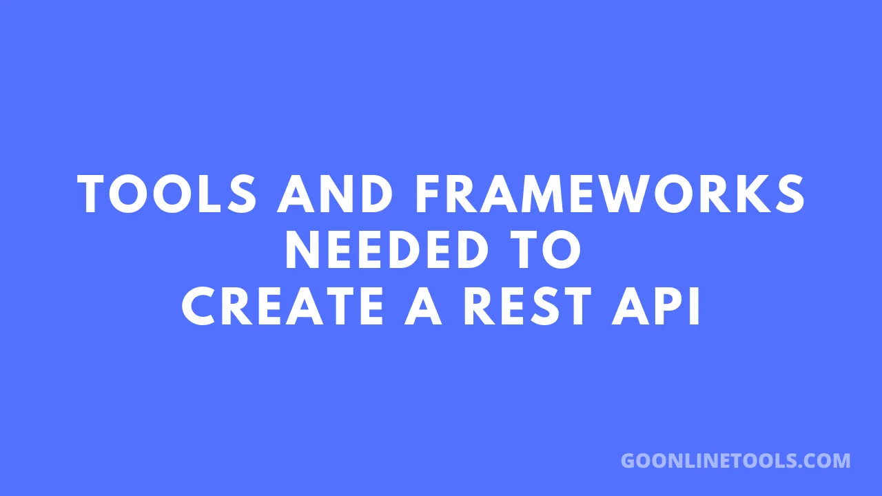 Tools and frameworks needed to create a REST API