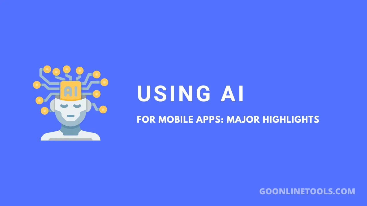 Using Artificial Intelligence for Mobile Apps: Major Highlights