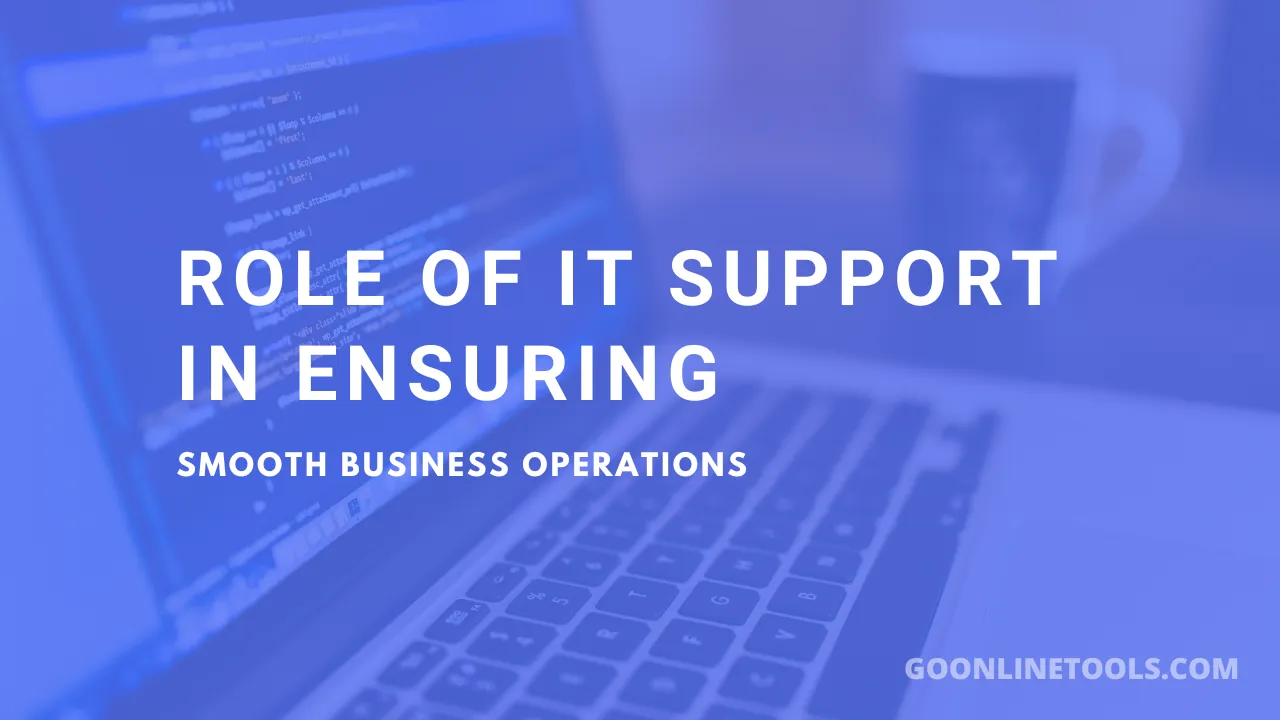 The Role of IT Support in Ensuring Smooth Business Operations